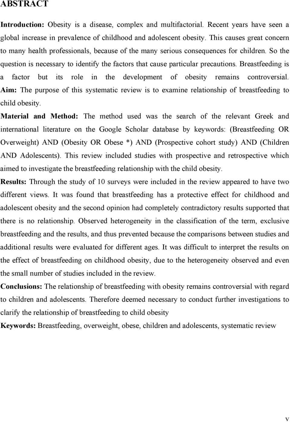 Breastfeeding is a factor but its role in the development of obesity remains controversial. Aim: The purpose of this systematic review is to examine relationship of breastfeeding to child obesity.