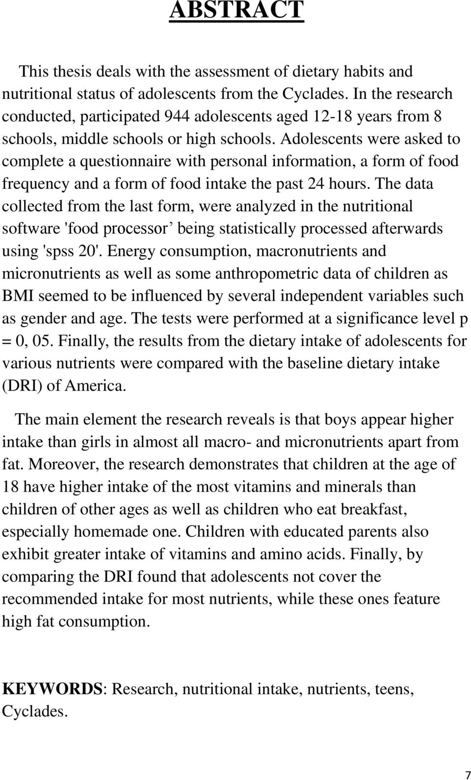 Adolescents were asked to complete a questionnaire with personal information, a form of food frequency and a form of food intake the past 24 hours.