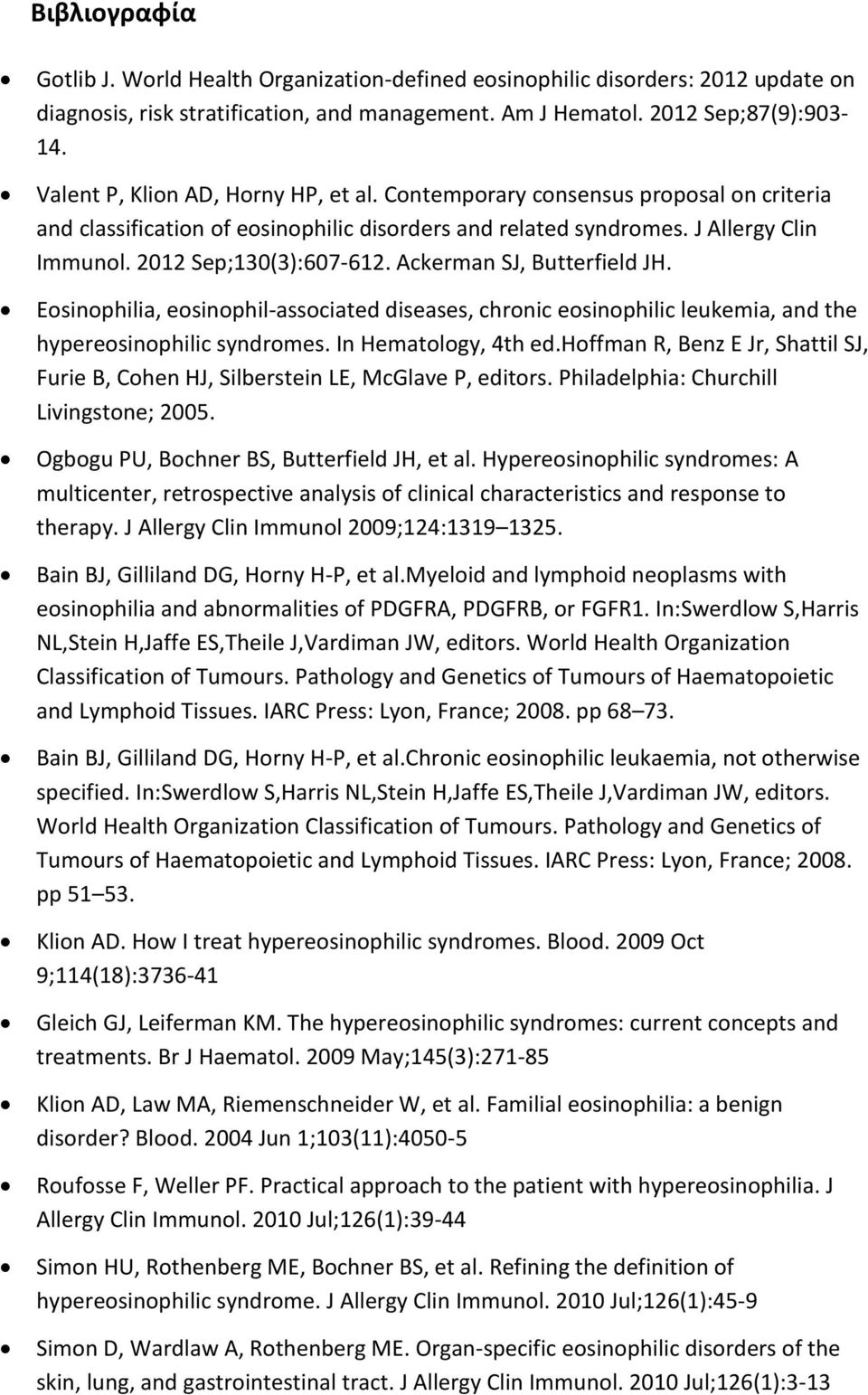 Ackerman SJ, Butterfield JH. Eosinophilia, eosinophil-associated diseases, chronic eosinophilic leukemia, and the hypereosinophilic syndromes. In Hematology, 4th ed.