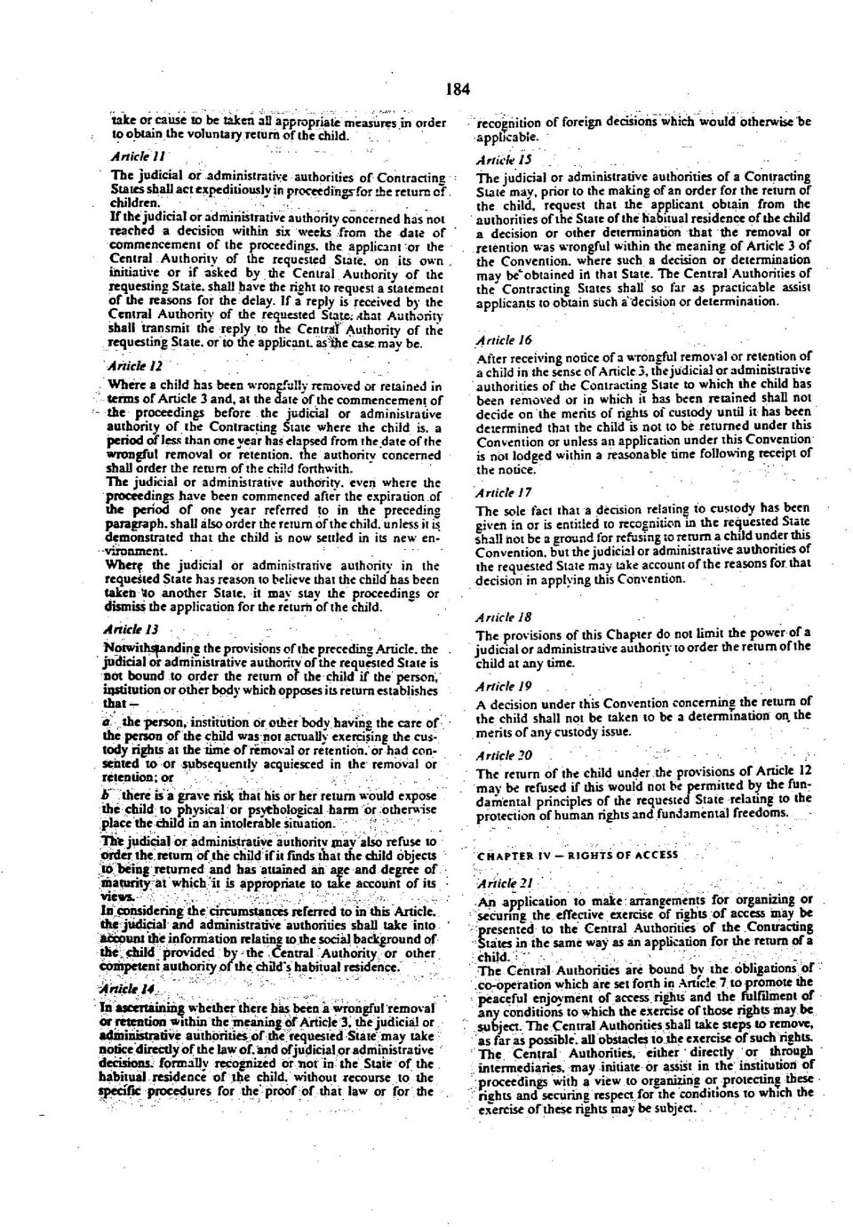 If the judicial or administrative authority concerned has not Teached a decision within six weeks from the date of commencement of the proceedings, the applicant or the Central Authority of the