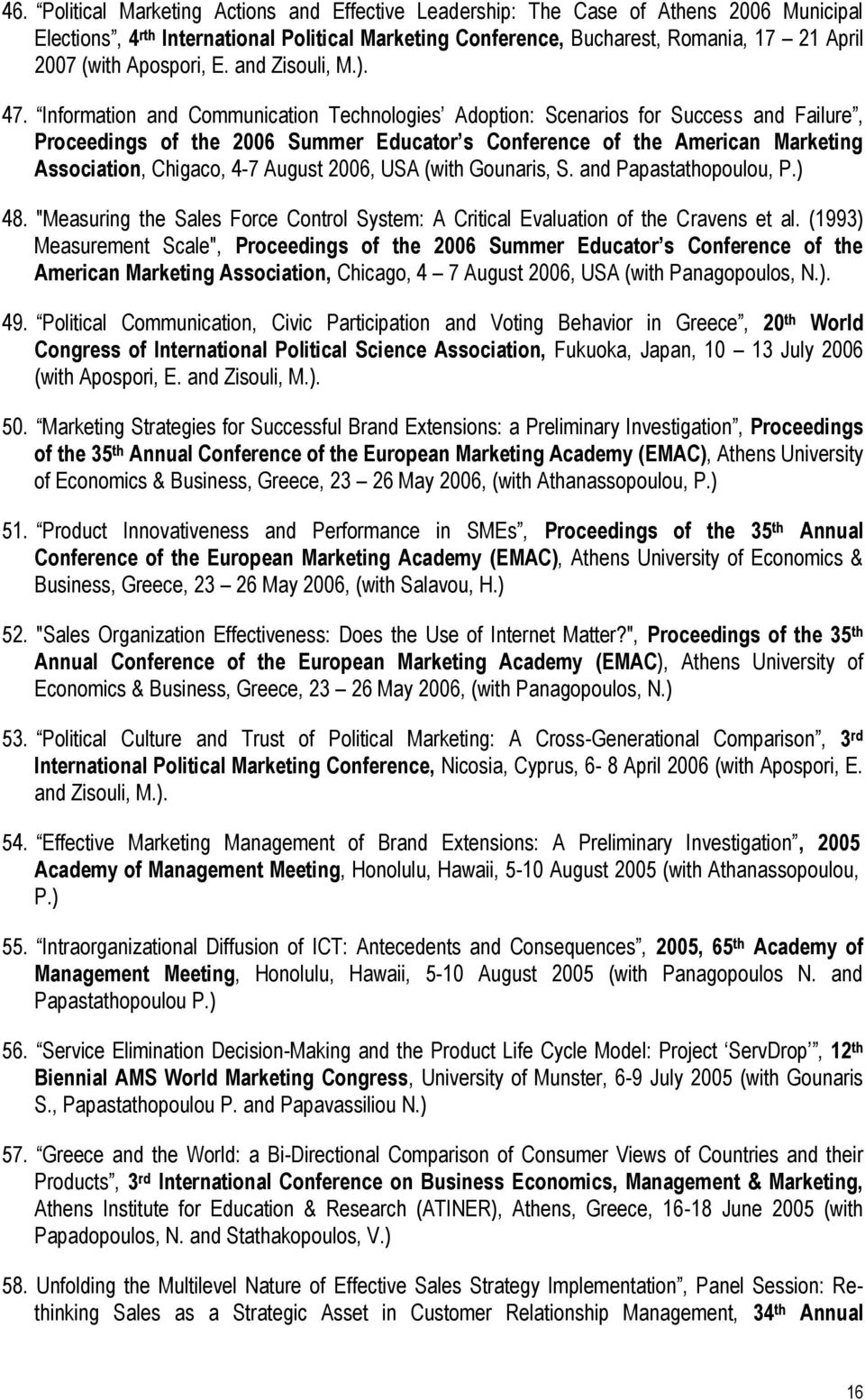 Information and Communication Technologies Adoption: Scenarios for Success and Failure, Proceedings of the 2006 Summer Educator s Conference of the American Marketing Association, Chigaco, 4-7 August