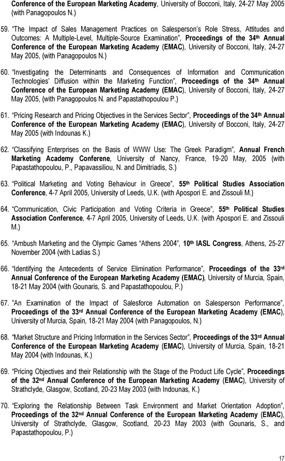 European Marketing Academy (EMAC), University of Bocconi, Italy, 24-27 May 2005, (with Panagopoulos N.) 60.