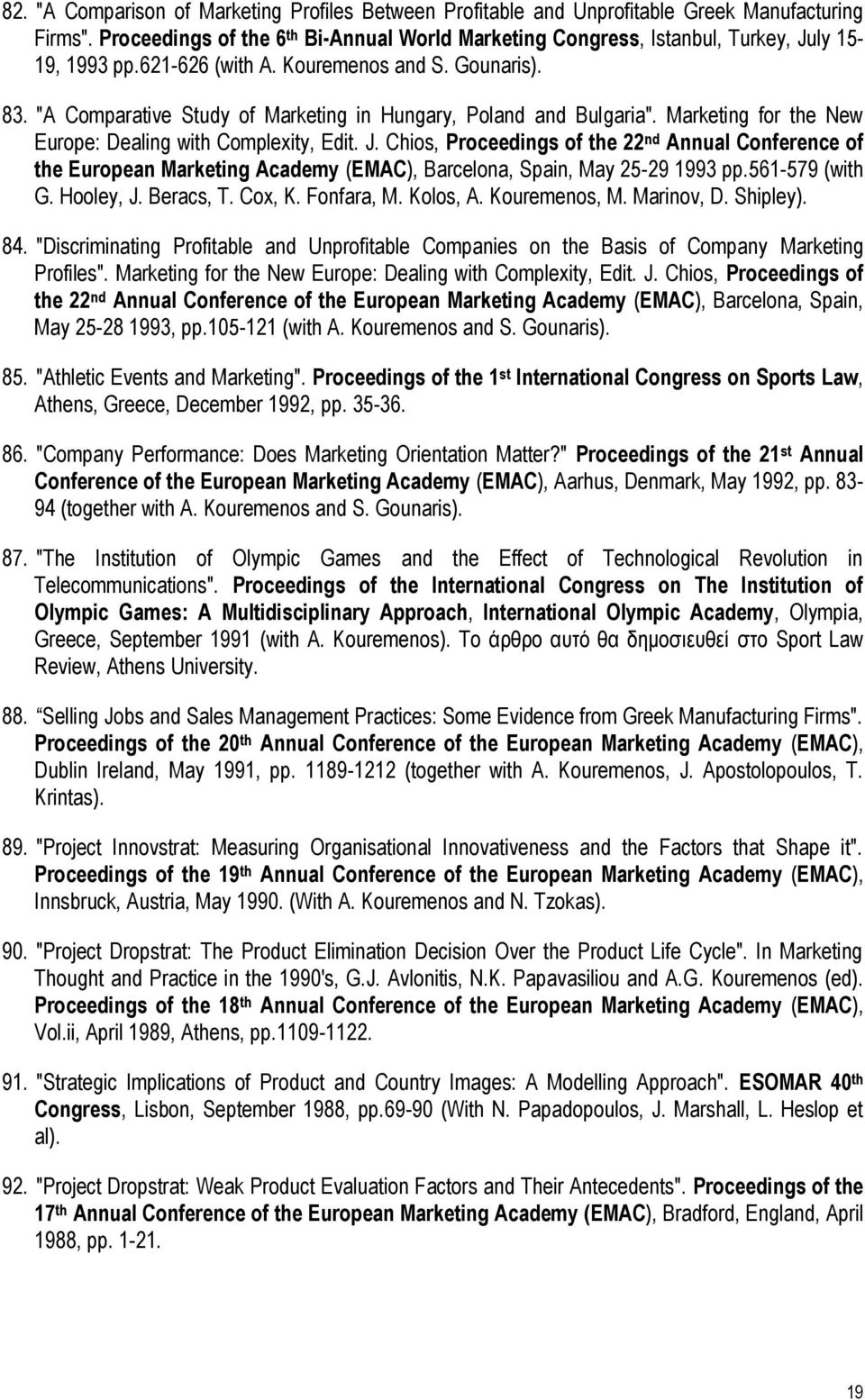 "A Comparative Study of Marketing in Hungary, Poland and Bulgaria". Marketing for the New Europe: Dealing with Complexity, Edit. J.