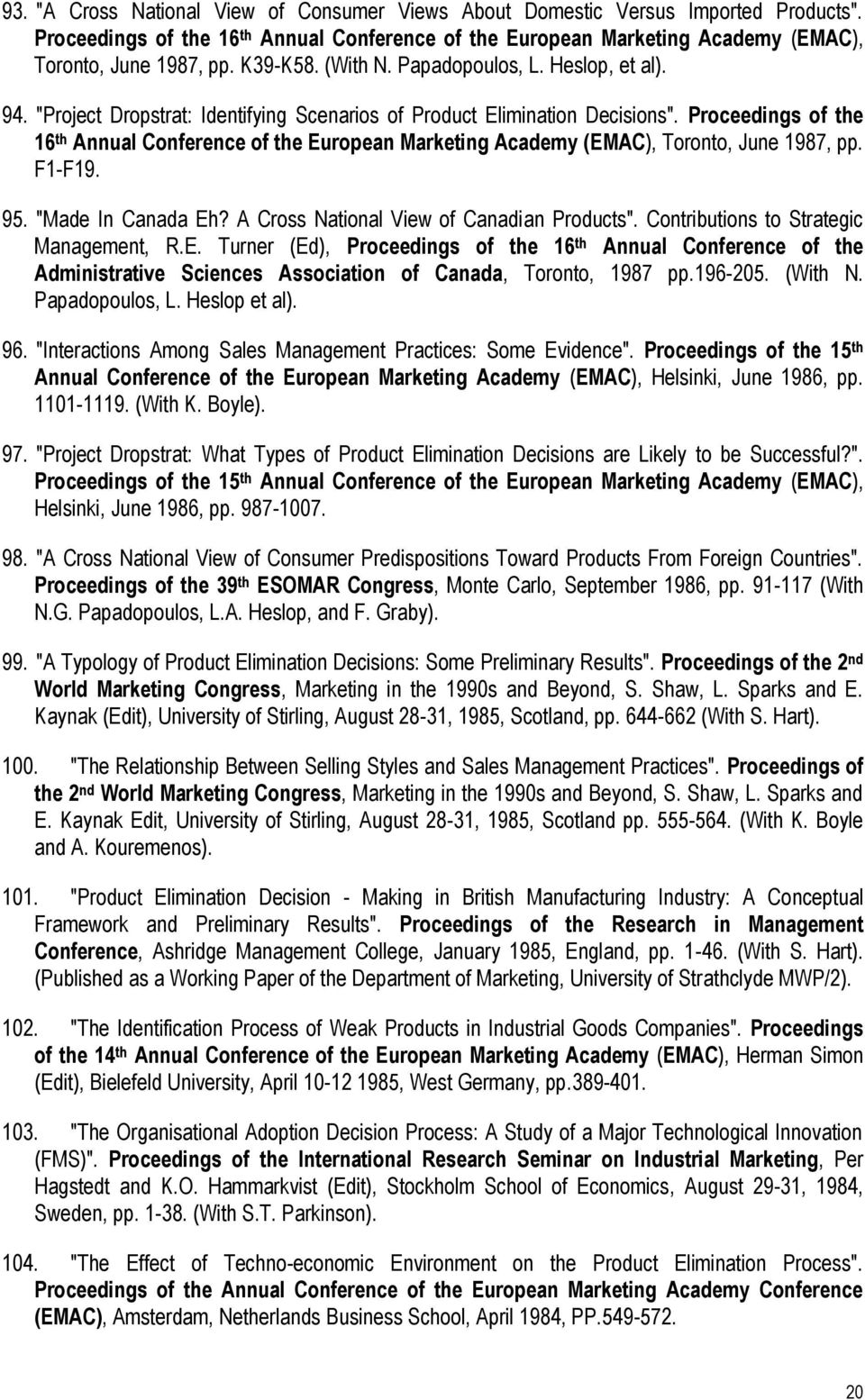Proceedings of the 16 th Annual Conference of the European Marketing Academy (EMAC), Toronto, June 1987, pp. F1-F19. 95. "Made In Canada Eh? A Cross National View of Canadian Products".