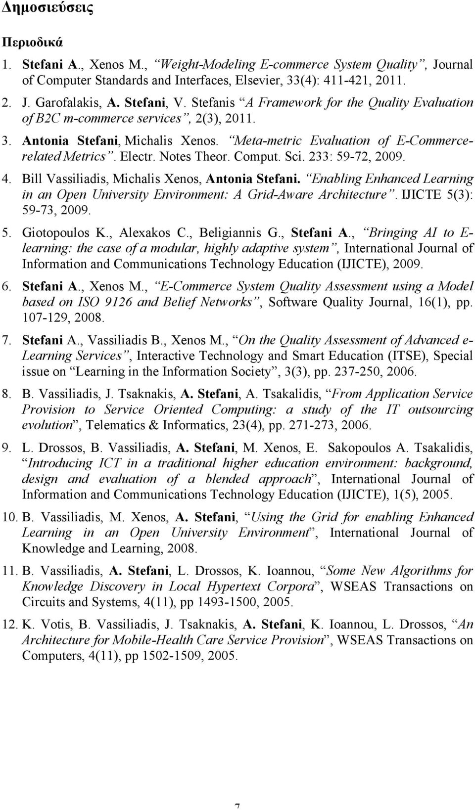 Notes Theor. Comput. Sci. 233: 59-72, 2009. 4. Bill Vassiliadis, Michalis Xenos, Antonia Stefani. Enabling Enhanced Learning in an Open University Environment: A Grid-Aware Architecture.