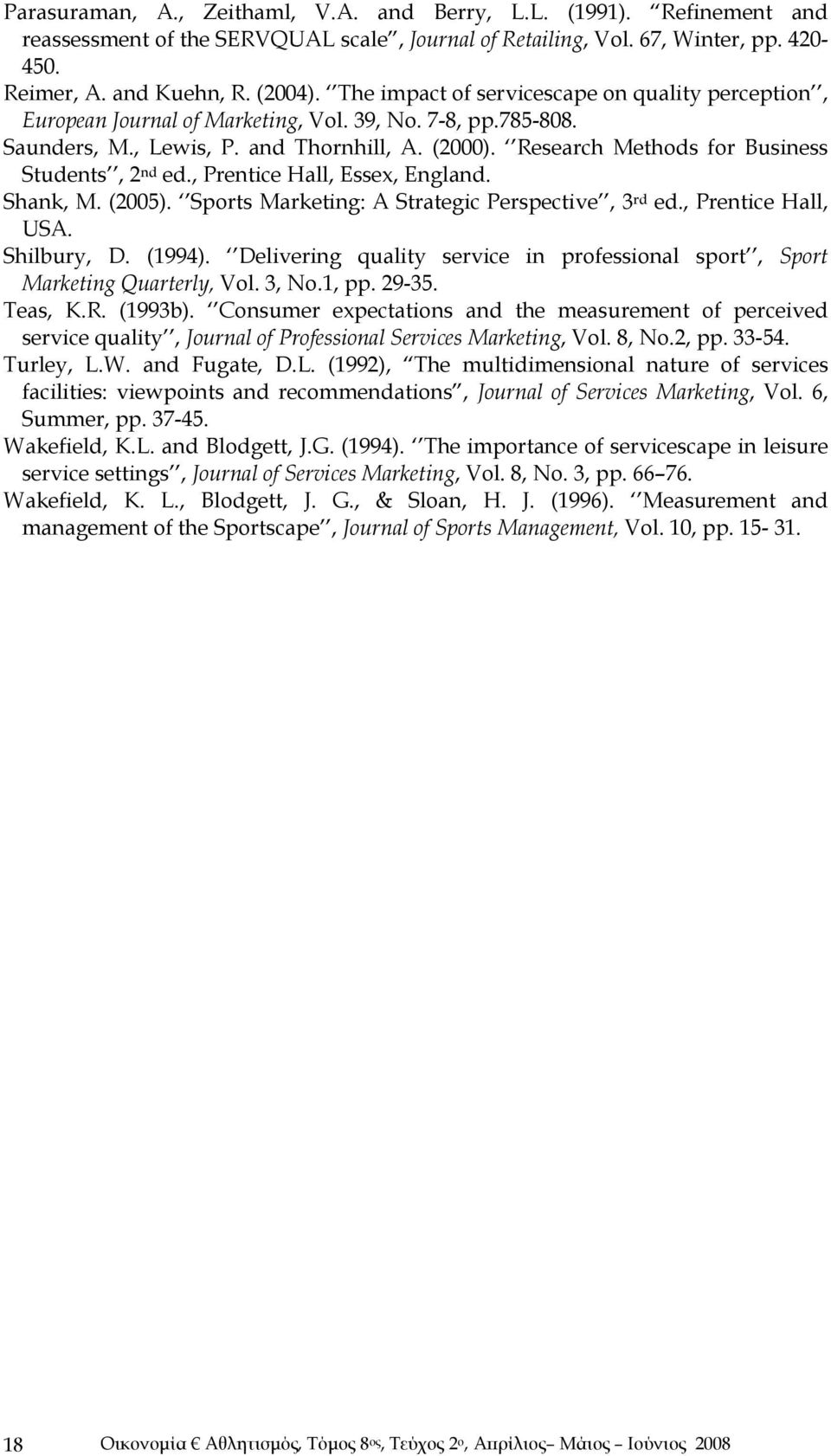 Research Methods for Business Students, 2 nd ed., Prentice Hall, Essex, England. Shank, M. (2005). Sports Marketing: A Strategic Perspective, 3 rd ed., Prentice Hall, USA. Shilbury, D. (1994).
