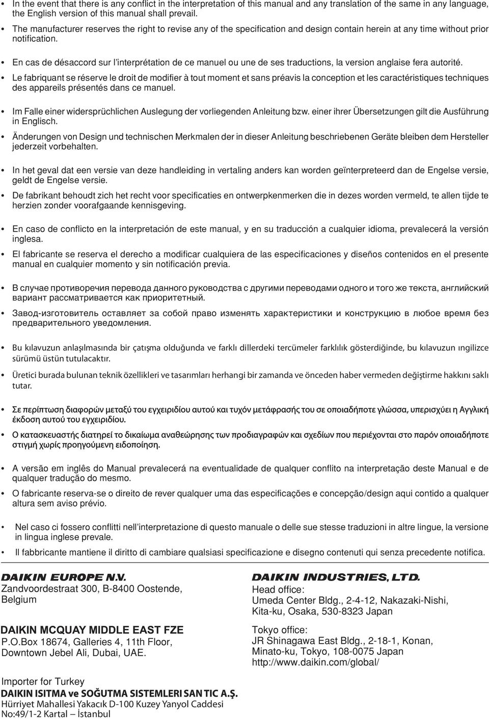 En cas de désaccord sur l interprétation de ce manuel ou une de ses traductions, la version anglaise fera autorité.