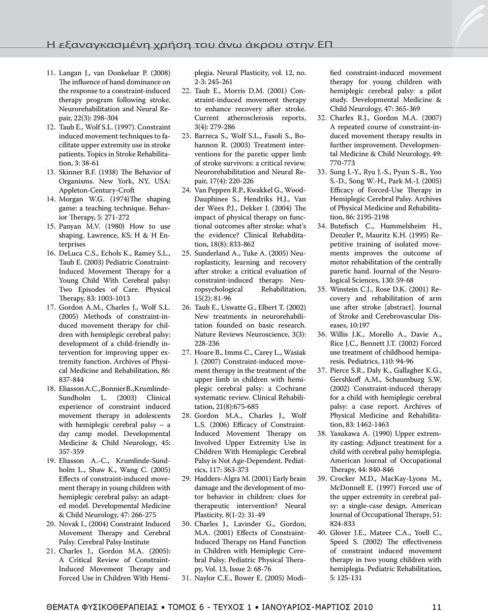Topics in Stroke Rehabilitation, 3: 38-61 13. Skinner B.F. (1938) The Behavior of Organisms. New York, NY, USA: Appleton-Century-Croft 14. Morgan W.G. (1974)The shaping game: a teaching technique.