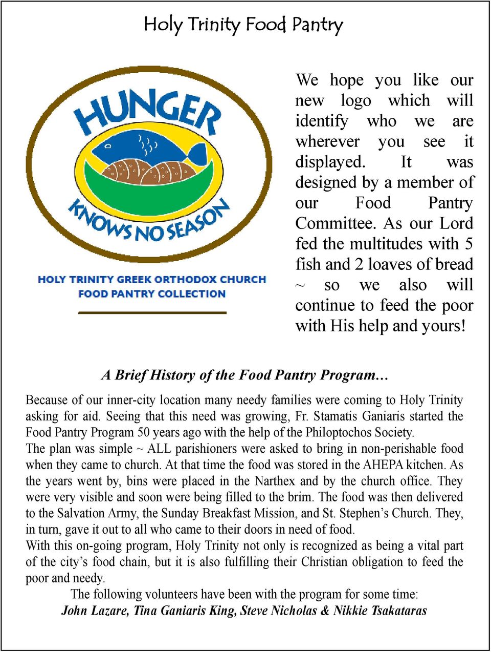 A Brief History of the Food Pantry Program Because of our inner-city location many needy families were coming to Holy Trinity asking for aid. Seeing that this need was growing, Fr.