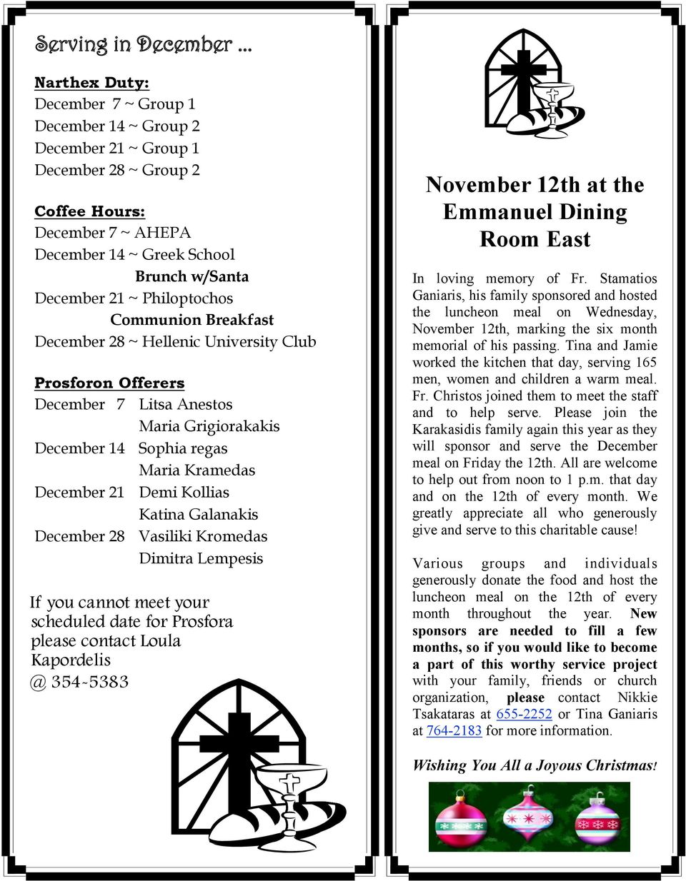 Philoptochos Communion Breakfast December 28 ~ Hellenic University Club Prosforon Offerers December 7 Litsa Anestos Maria Grigiorakakis December 14 Sophia regas Maria Kramedas December 21 Demi