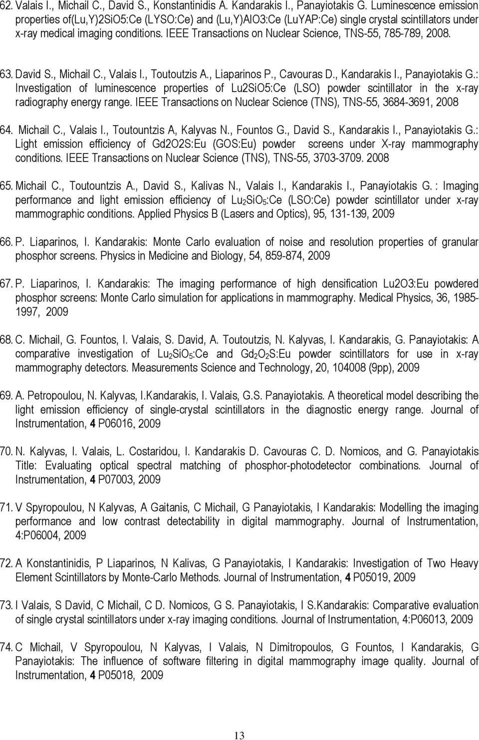 IEEE Transactions on Nuclear Science, TNS-55, 785-789, 2008. 63. David S., Michail C., Valais I., Toutoutzis A., Liaparinos P., Cavouras D., Kandarakis I., Panayiotakis G.