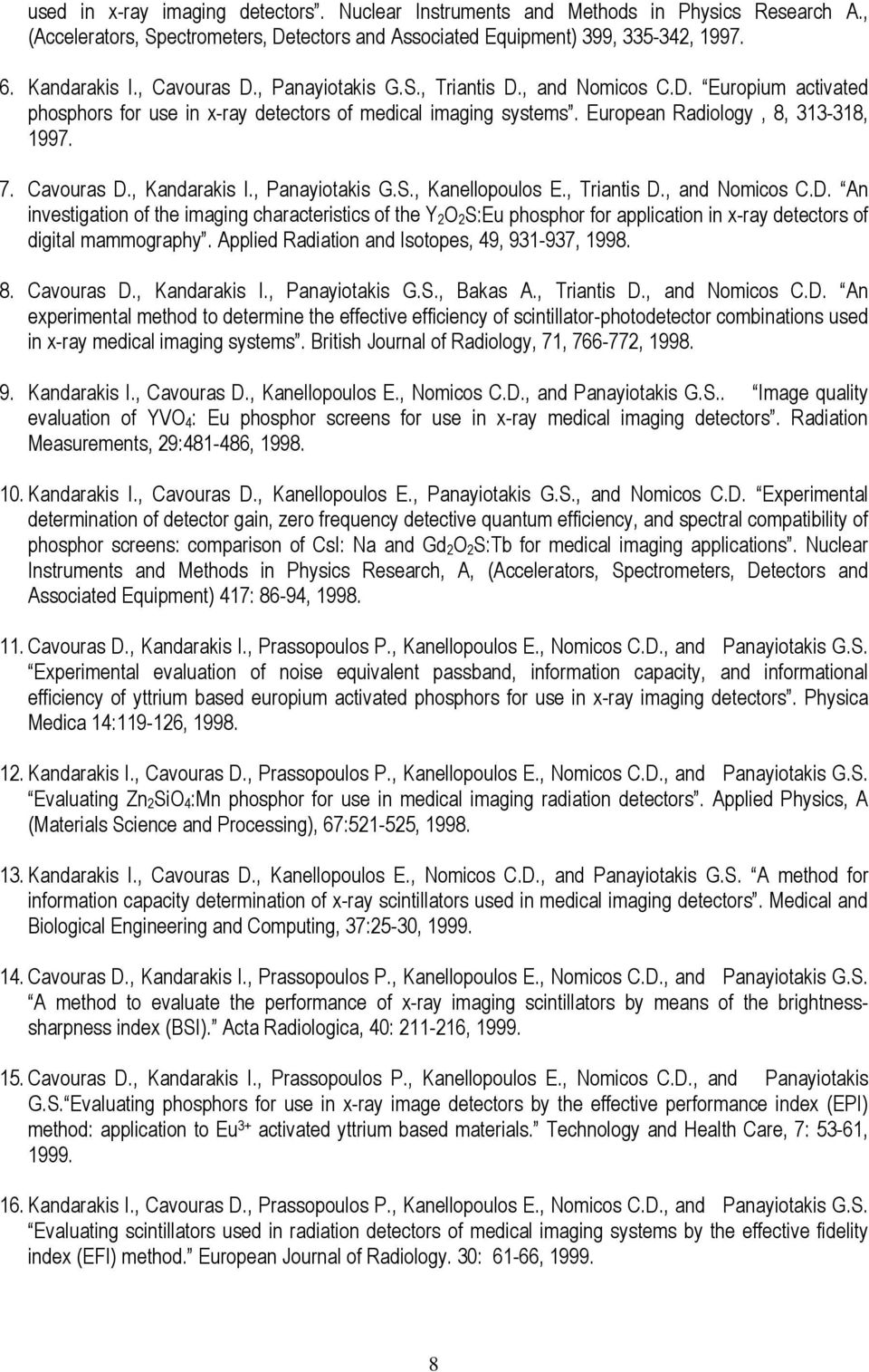 , Panayiotakis G.S., Kanellopoulos E., Triantis D., and Nomicos C.D. An investigation of the imaging characteristics of the Y 2 O 2 S:Eu phosphor for application in x-ray detectors of digital mammography.