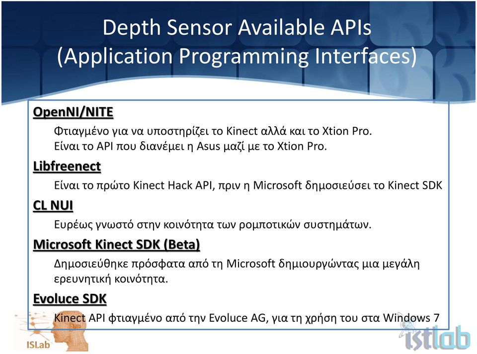 Libfreenect CL NUI Είναι το πρώτο Kinect Hack API, πριν θ Microsoft δθμοςιεφςει το Kinect SDK Ευρζωσ γνωςτό ςτθν κοινότθτα των