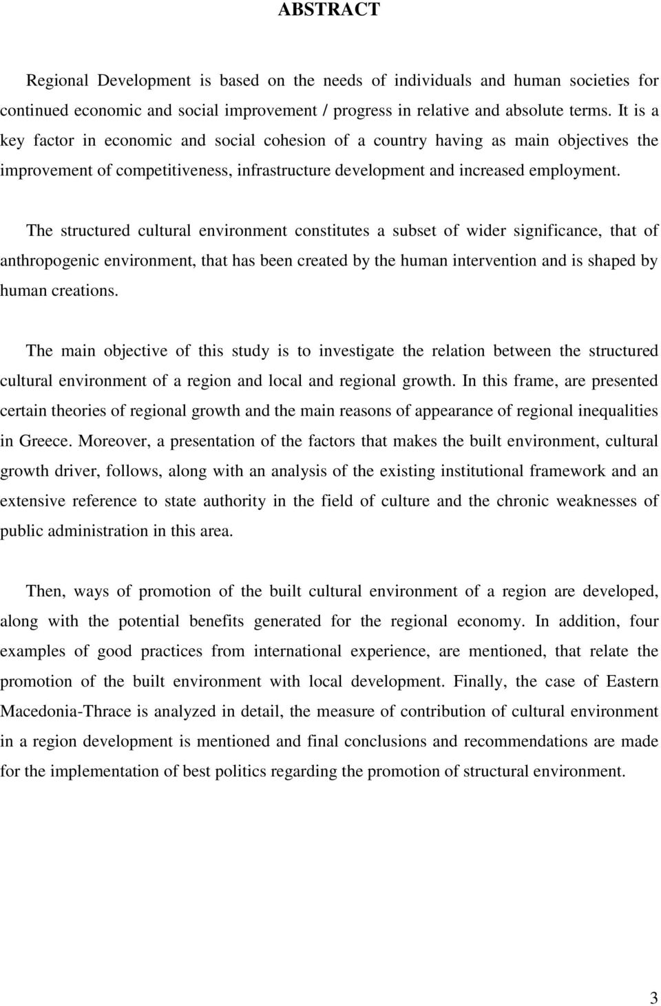 The structured cultural environment constitutes a subset of wider significance, that of anthropogenic environment, that has been created by the human intervention and is shaped by human creations.