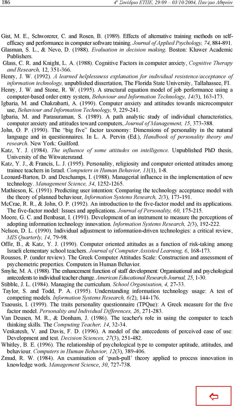 Evaluation in decision making. Boston: Kluwer Academic Publishers. Glass, C. R. and Knight, L. A. (1988). Cognitive Factors in computer anxiety, Cognitive Therapy and Research, 12, 351-366. Henry, J.