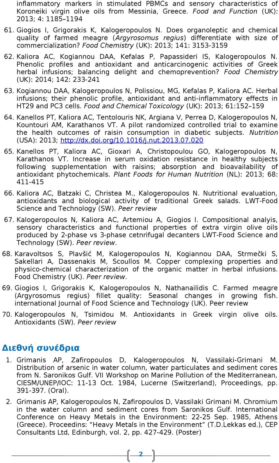 Food Chemistry (UK): 013; 141: 3153-3159 6. Kaliora AC, Kogiannou DAA, Kefalas P, Papassideri IS, Kalogeropoulos N.