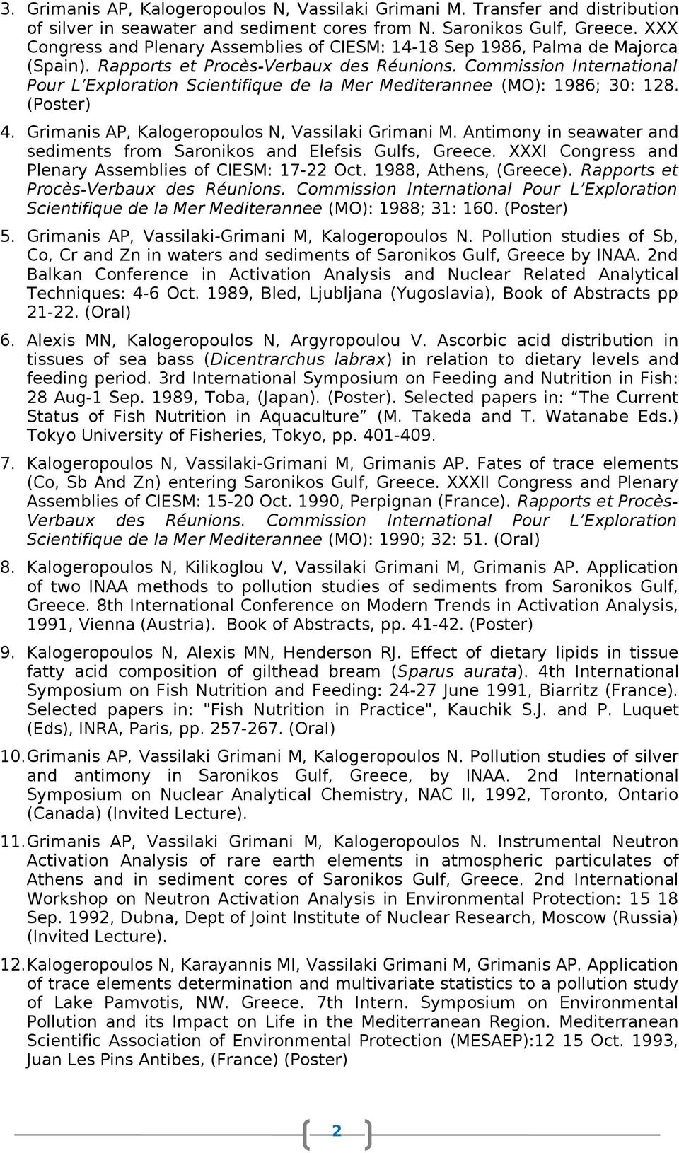 Commission International Pour L Exploration Scientifique de la Mer Mediterannee (MO): 1986; 30: 18. (Poster) 4. Grimanis AP, Kalogeropoulos N, Vassilaki Grimani M.
