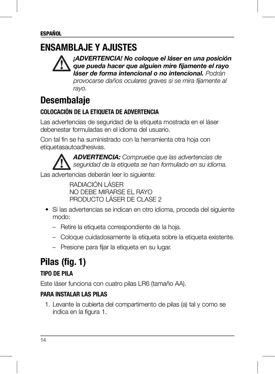 Desembalaje COLOCACIÓN DE LA ETIQUETA DE ADVERTENCIA Las advertencias de seguridad de la etiqueta mostrada en el láser debenestar formuladas en el idioma del usuario.