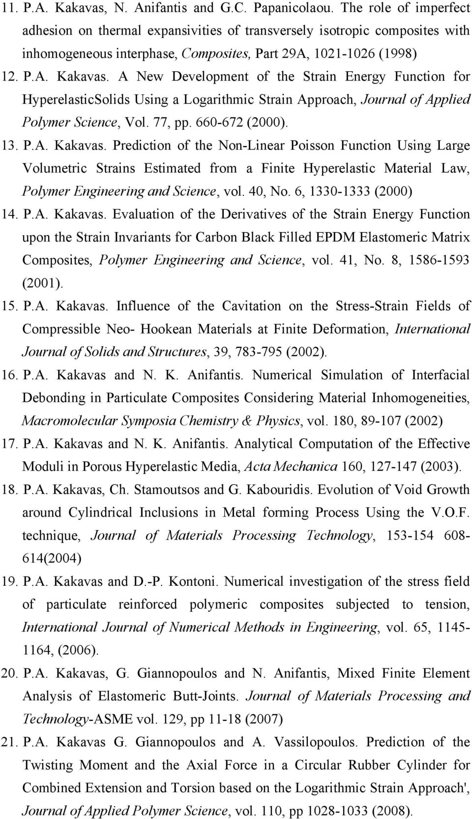 A New Development of the Strain Energy Function for HyperelasticSolids Using a Logarithmic Strain Approach, Journal of Applied Polymer Science, Vol. 77, pp. 660-672 (2000). 13. P.A. Kakavas.