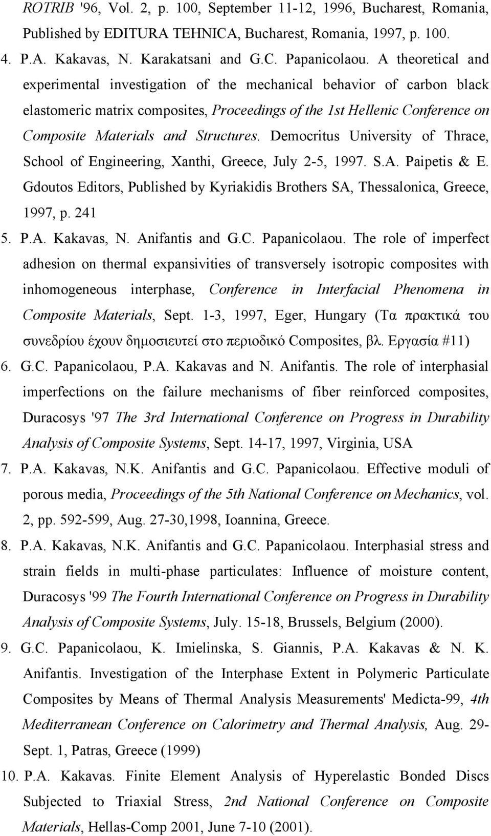 Democritus University of Thrace, School of Engineering, Xanthi, Greece, July 2-5, 1997. S.A. Paipetis & E. Gdoutos Editors, Published by Kyriakidis Brothers SA, Thessalonica, Greece, 1997, p. 241 5.