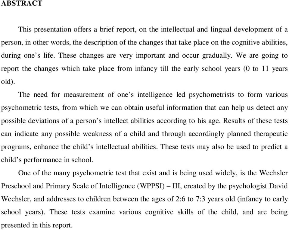 The need for measurement of one s intelligence led psychometrists to form various psychometric tests, from which we can obtain useful information that can help us detect any possible deviations of a