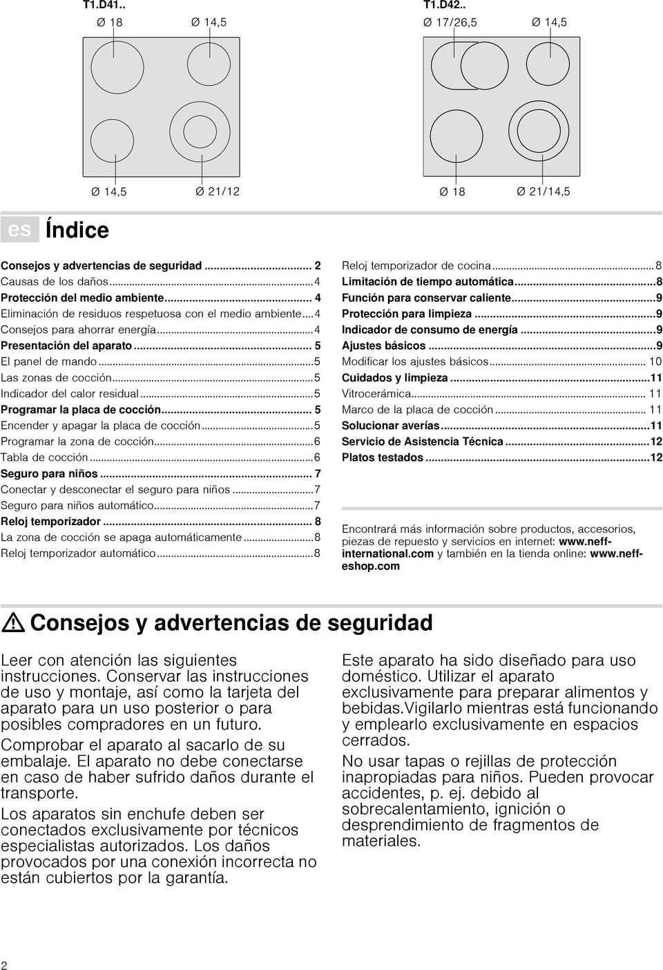 .. 5 Encender y apagar la placa de cocción...5 Programar la zona de cocción...6 Tabla de cocción...6 Seguro para niños... 7 Conectar y desconectar el seguro para niños...7 Seguro para niños automático.