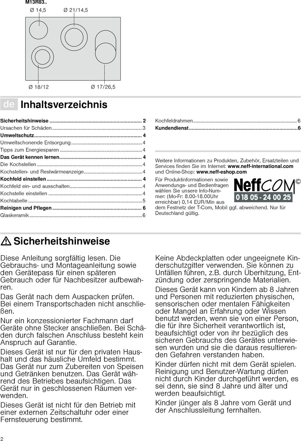 ..6 Kochfeldrahmen... 6 Kundendienst...6 Produktinfo Weitere Informationen zu Produkten, Zubehör, Ersatzteilen und Services finden Sie im Internet: www.neffinternational.com und OnlineShop: www.