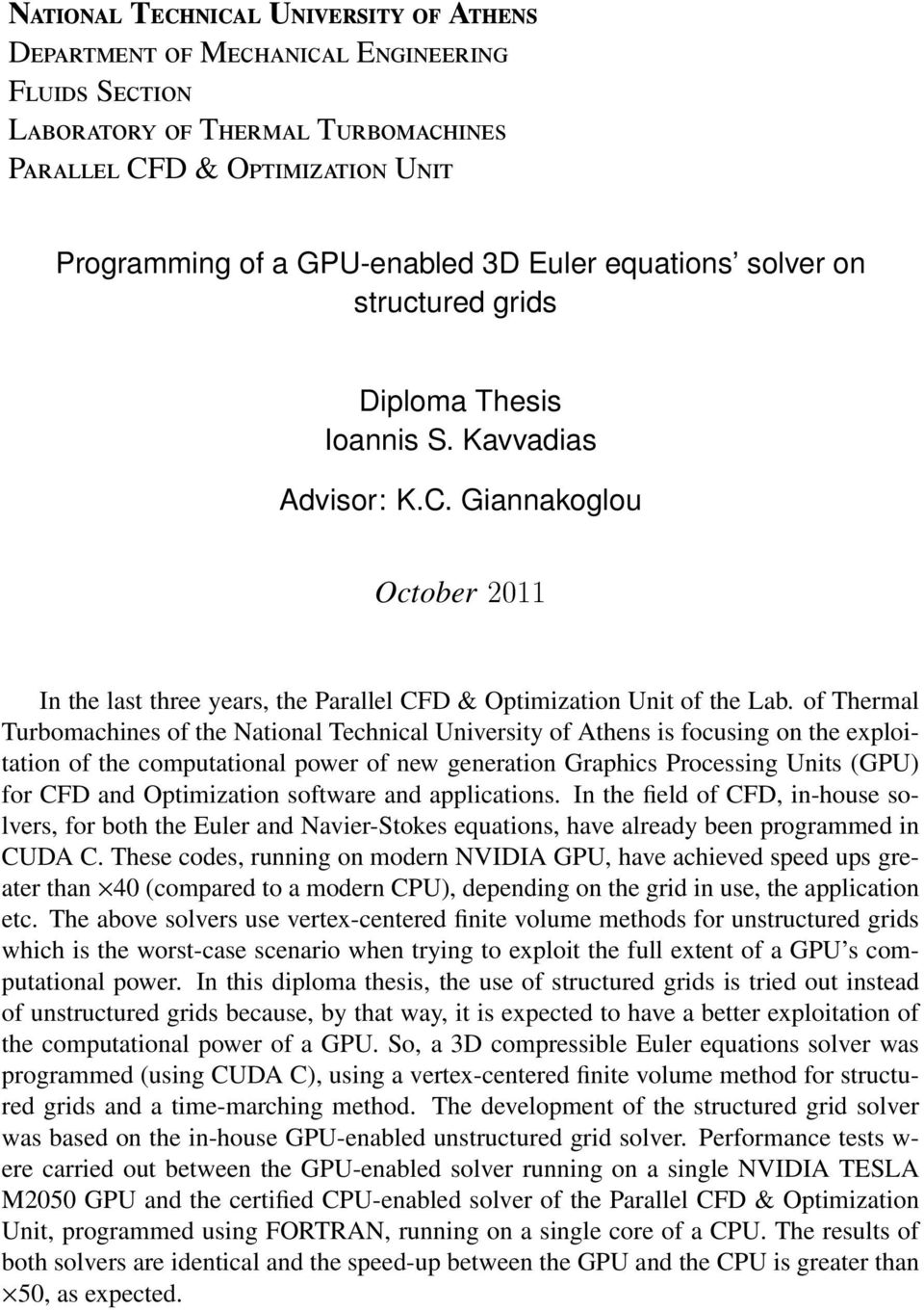 of Thermal Turbomachines of the National Technical University of Athens is focusing on the exploitation of the computational power of new generation Graphics Processing Units (GPU) for CFD and
