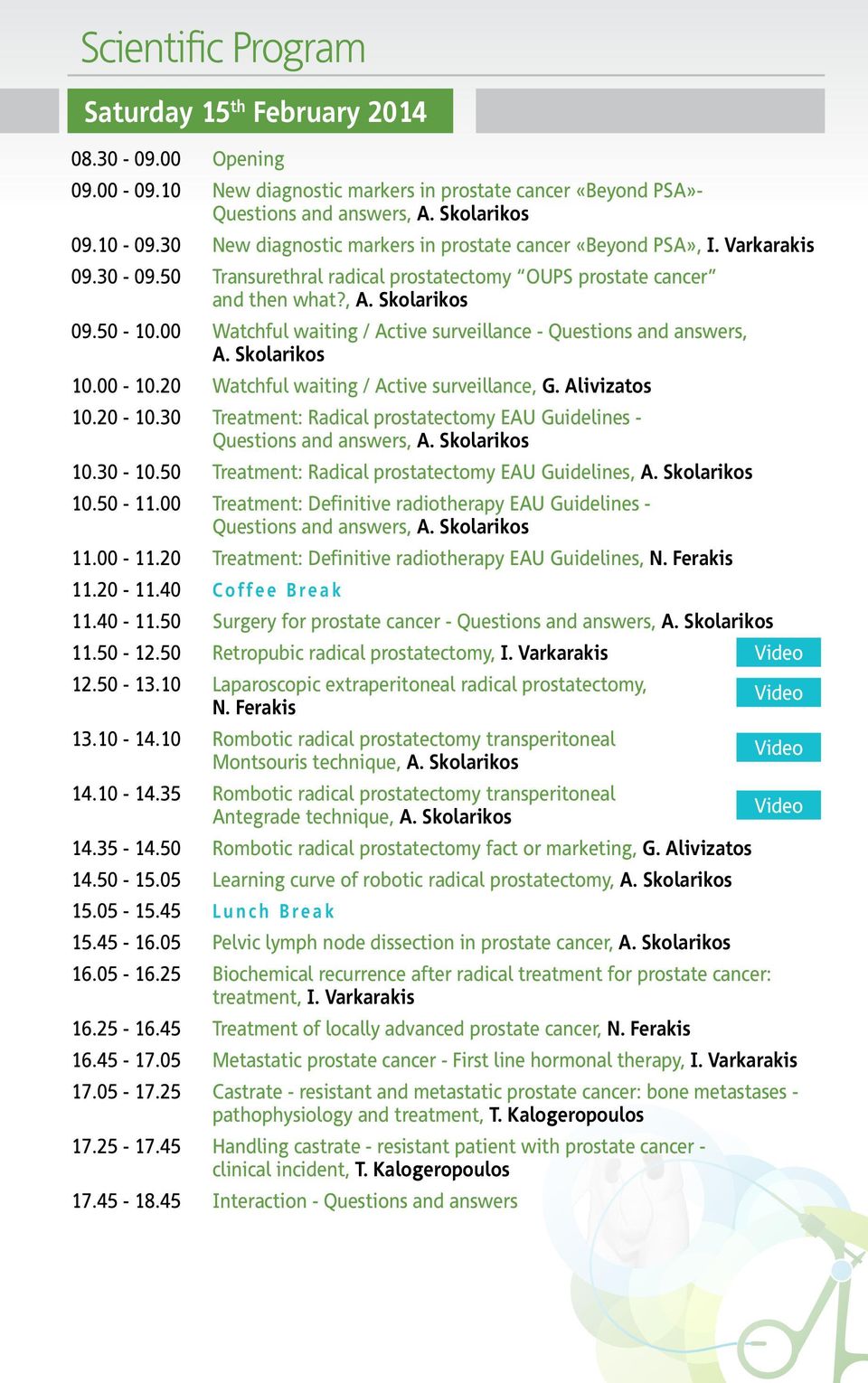 00 Watchful waiting / Active surveillance - Questions and answers, A. Skolarikos 10.00-10.20 Watchful waiting / Active surveillance, G. Alivizatos 10.20-10.