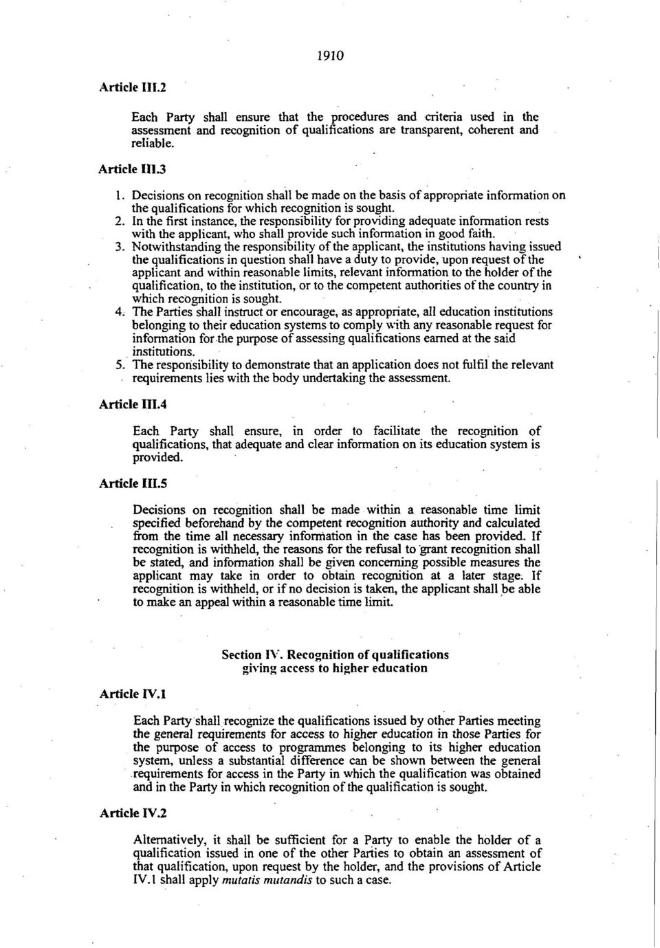 In the first instance, the responsibility for providing adequate information rests with the applicant, who shall provide such information in good faith. 3.