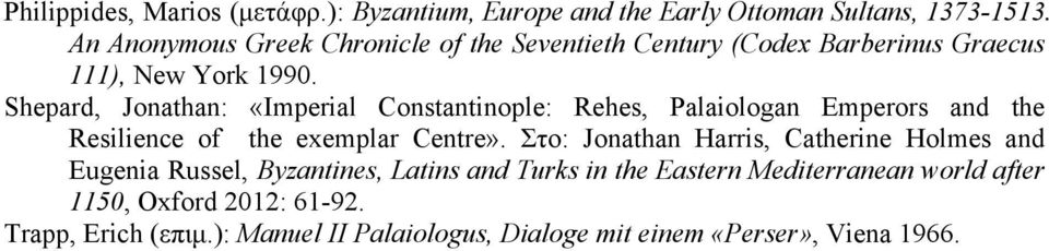Shepard, Jonathan: «Imperial Constantinople: Rehes, Palaiologan Emperors and the Resilience of the exemplar Centre».