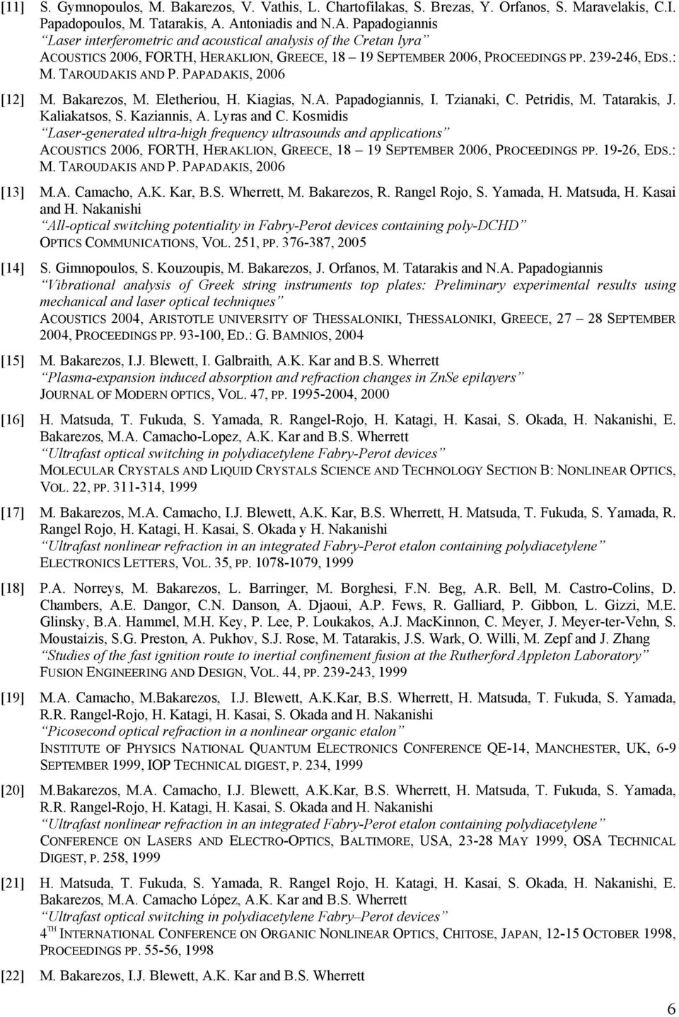 TAROUDAKIS AND P. PAPADAKIS, 2006 [12] M. Bakarezos, M. Eletheriou, H. Kiagias, N.A. Papadogiannis, I. Tzianaki, C. Petridis, M. Tatarakis, J. Kaliakatsos, S. Kaziannis, A. Lyras and C.
