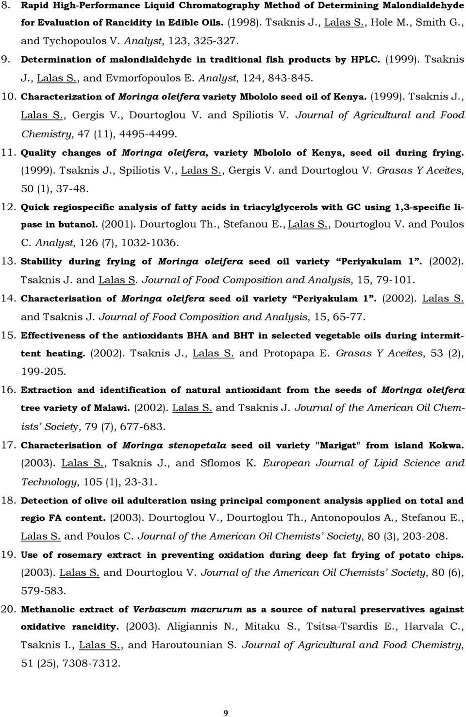 Characterization of Moringa oleifera variety Mbololo seed oil of Kenya. (1999). Tsaknis J., Lalas S., Gergis V., Dourtoglou V. and Spiliotis V.