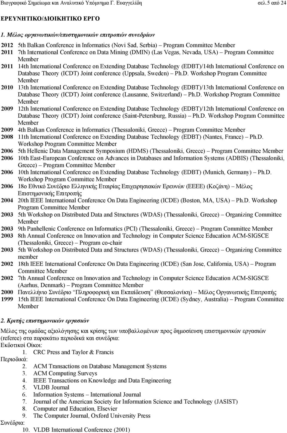 Vegas, Nevada, USA) Program Committee Member 2011 14th International Conference on Extending Database Technology (EDBT)/14th International Conference on Database Theory (ICDT) Joint conference