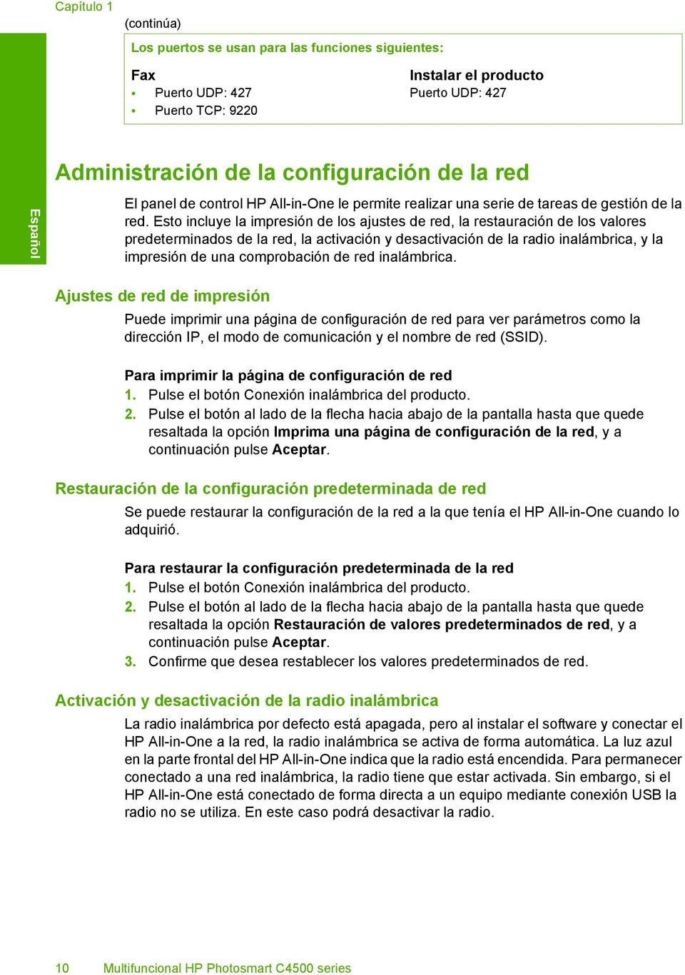 Esto incluye la impresión de los ajustes de red, la restauración de los valores predeterminados de la red, la activación y desactivación de la radio inalámbrica, y la impresión de una comprobación de