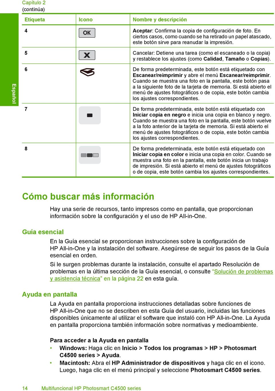 5 Cancelar: Detiene una tarea (como el escaneado o la copia) y restablece los ajustes (como Calidad, Tamaño o Copias).