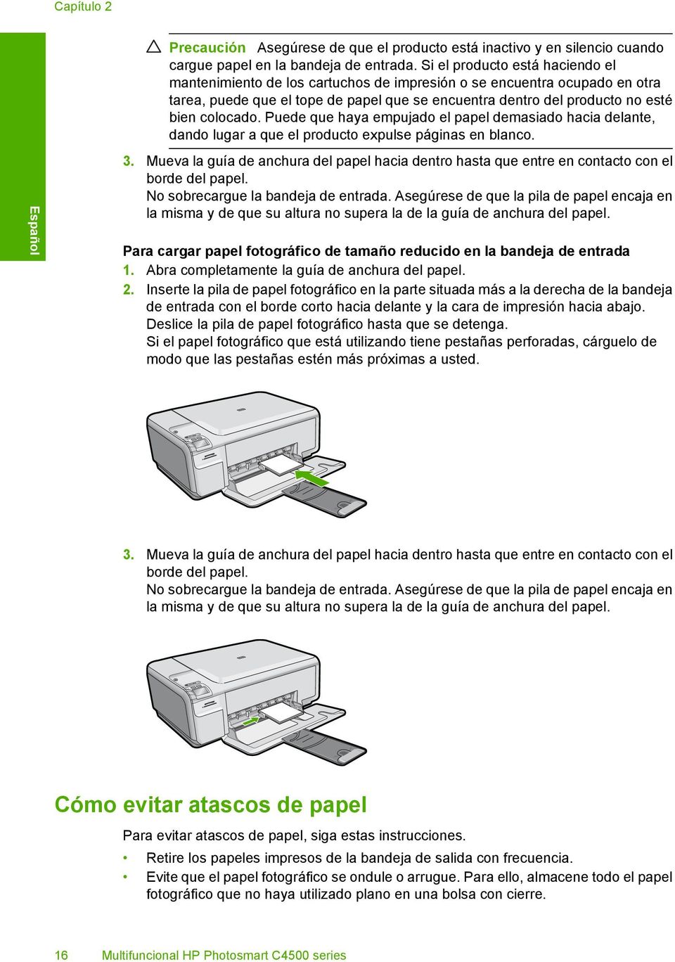 Puede que haya empujado el papel demasiado hacia delante, dando lugar a que el producto expulse páginas en blanco. 3.