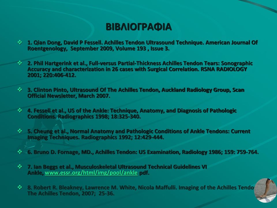 Clinton Pinto, Ultrasound Of The Achilles Tendon, Auckland Radiology Group, Scan Official Newsletter, March 2007. 4. Fessell et al.