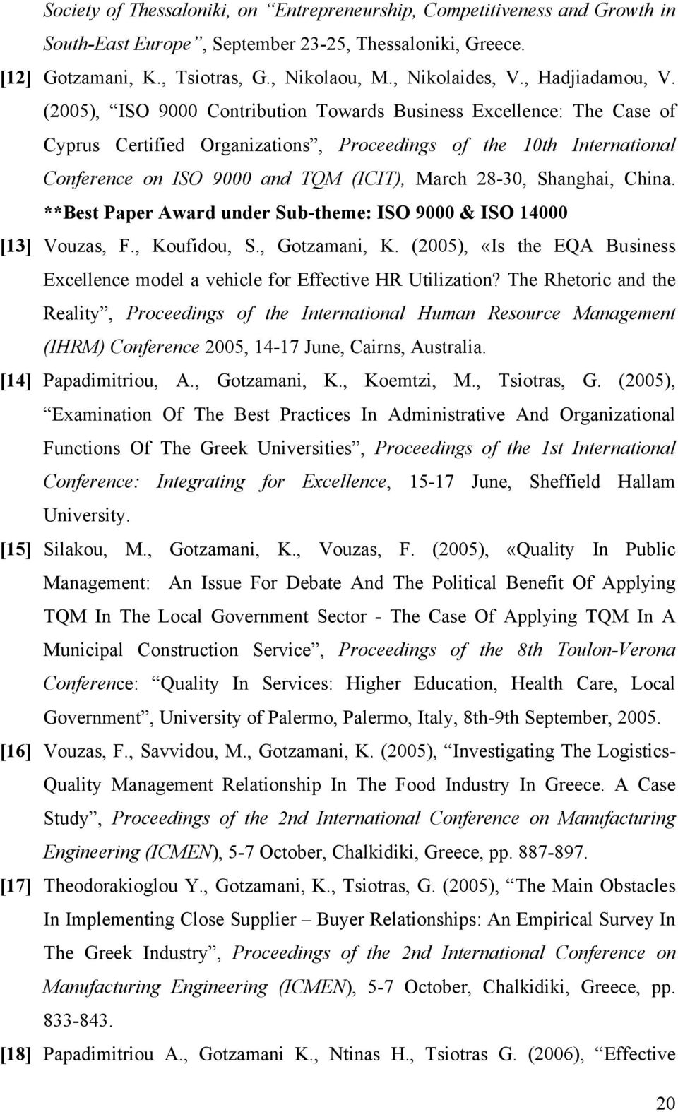 (2005), ISO 9000 Contribution Towards Business Excellence: The Case of Cyprus Certified Organizations, Proceedings of the 10th International Conference on ISO 9000 and TQM (ICIT), March 28-30,