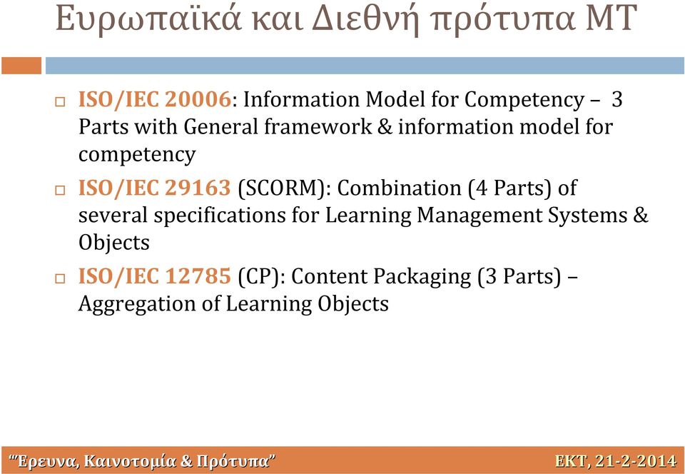 Parts) of several specifications for Learning Management Systems & Objects ISO/IEC 12785 (CP):