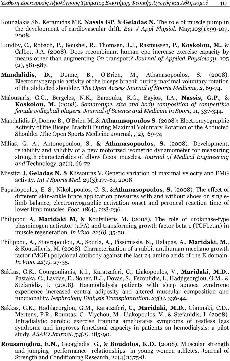 , & Calbet, J.A. (2008). Does recombinant human epo increase exercise capacity by means other than augmenting O2 transport? Journal of Applied Physiology, 105 (2), 581-587. Mandalidis, D., Donne, B.