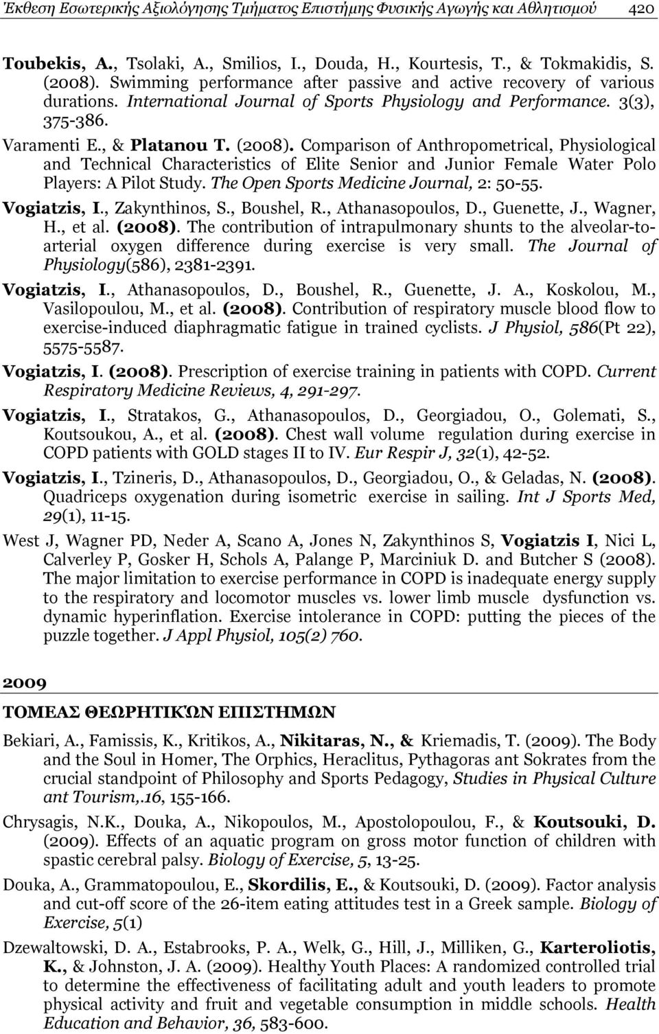 Comparison of Anthropometrical, Physiological and Technical Characteristics of Elite Senior and Junior Female Water Polo Players: A Pilot Study. The Open Sports Medicine Journal, 2: 50-55.