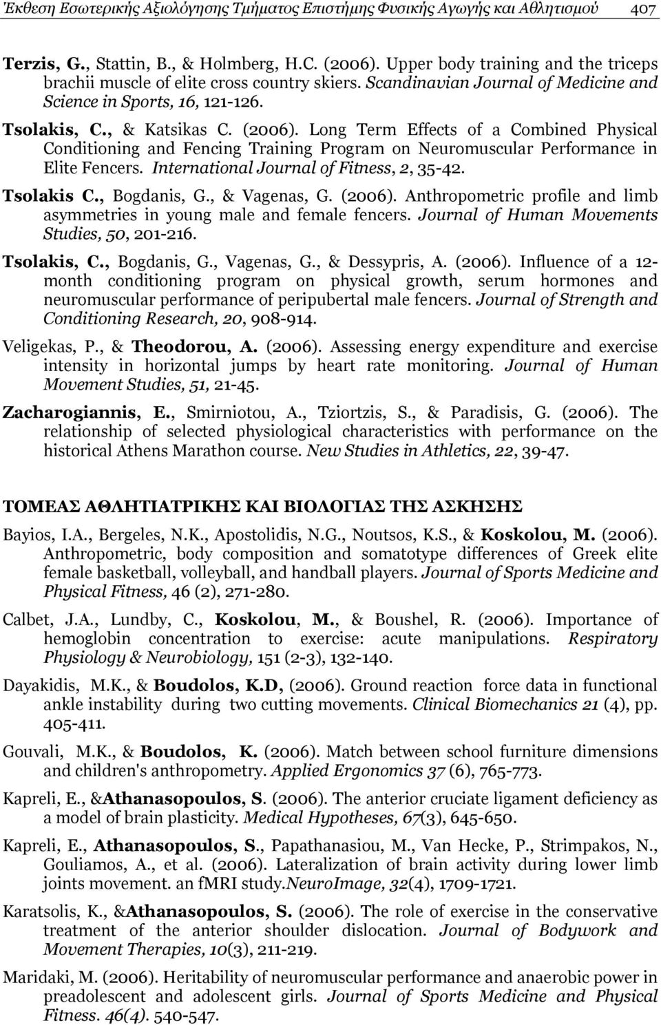 Long Term Effects of a Combined Physical Conditioning and Fencing Training Program on Neuromuscular Performance in Elite Fencers. International Journal of Fitness, 2, 35-42. Tsolakis C., Bogdanis, G.