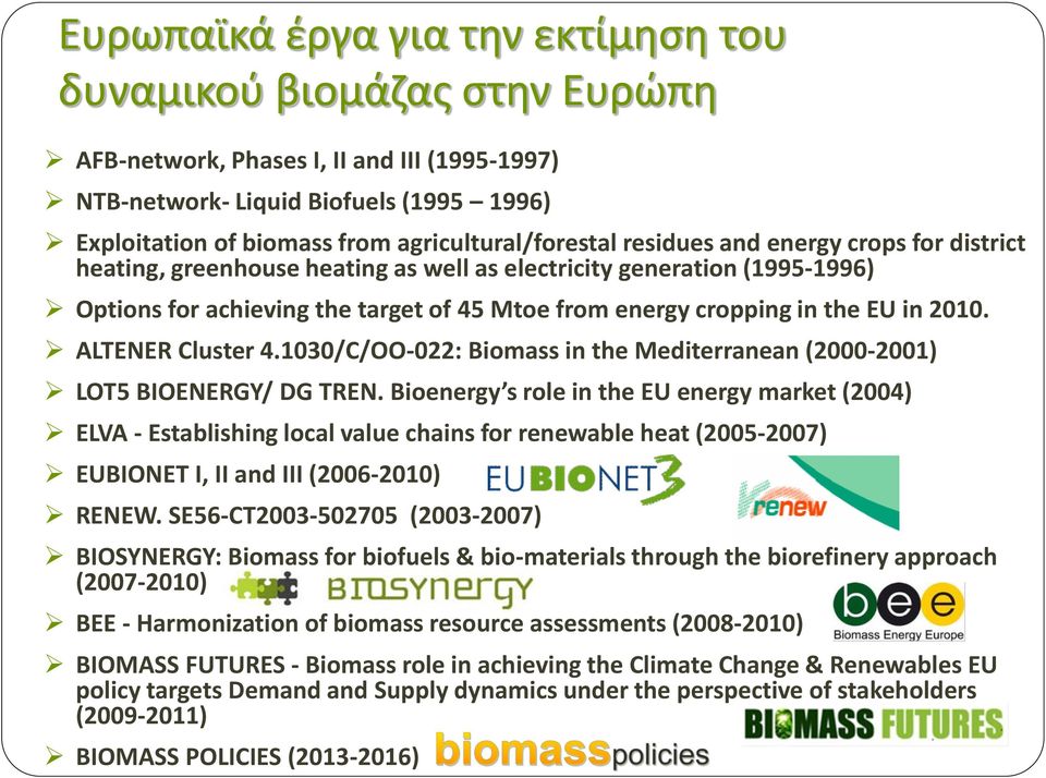 in the EU in 2010. ALTENER Cluster 4.1030/C/OO-022: Biomass in the Mediterranean (2000-2001) LOT5 BIOENERGY/ DG TREN.