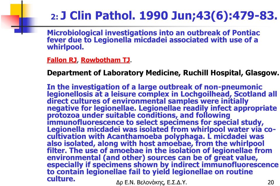 In the investigation of a large outbreak of non-pneumonic legionellosis at a leisure complex in Lochgoilhead, Scotland all direct cultures of environmental samples were initially negative for