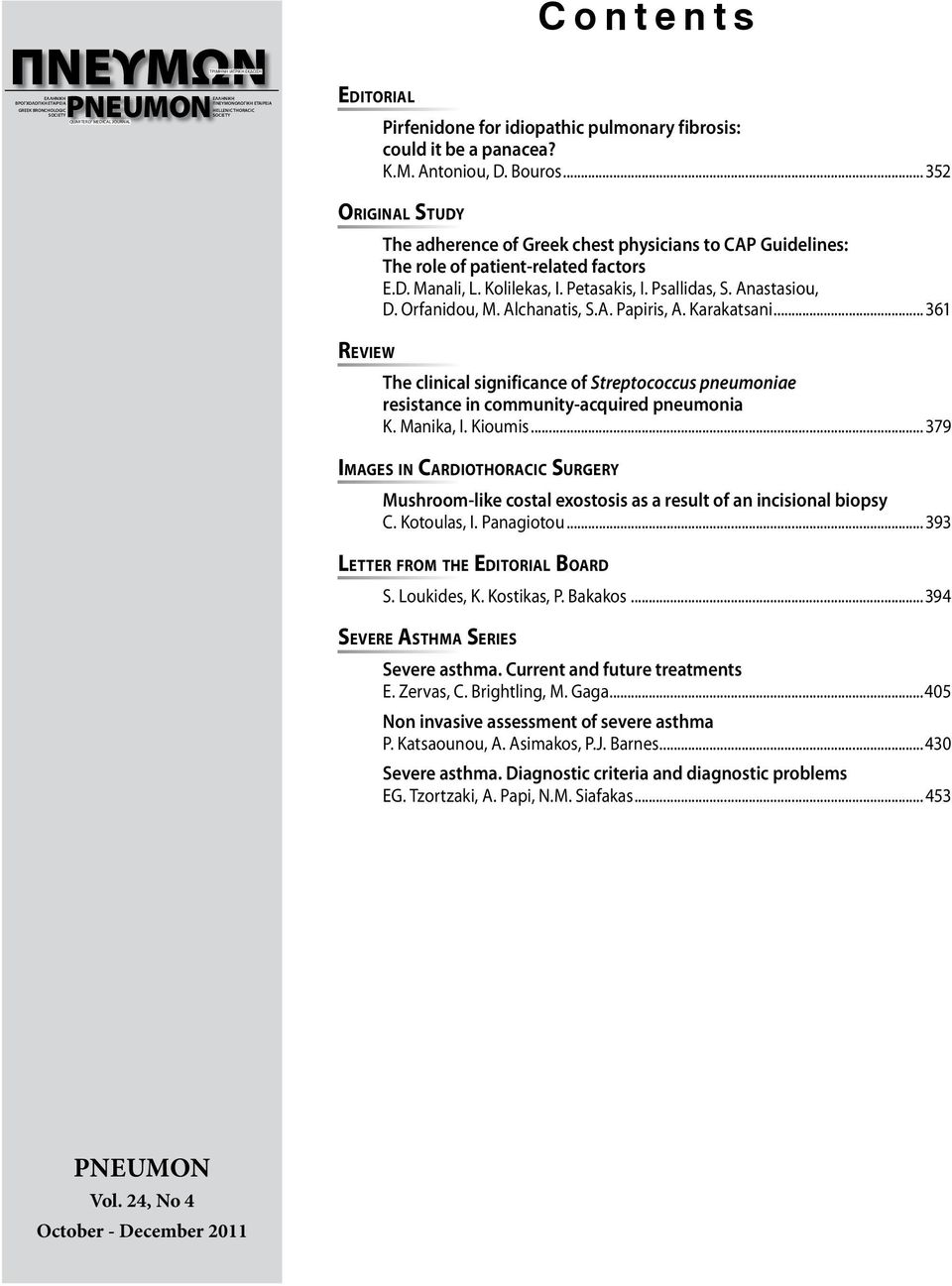 .. 352 Original Study The adherence of Greek chest physicians to CAP Guidelines: The role of patient-related factors E.D. Manali, L. Kolilekas, I. Petasakis, I. Psallidas, S. Anastasiou, D.