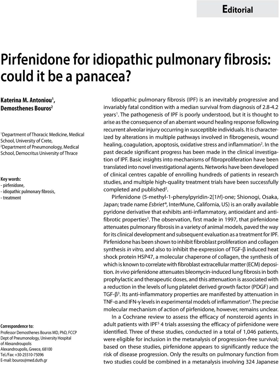 pirfenidone, - idiopathic pulmonary fibrosis, - treatment Correspondence to: Professor Demosthenes Bouros MD, PhD, FCCP Dept of Pneumonology, University Hospital of Alexandroupolis Alexandroupolis,
