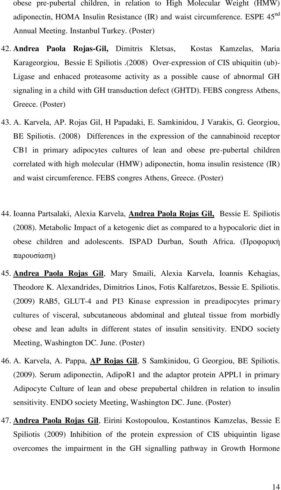 (2008) Over-expression of CIS ubiquitin (ub)- Ligase and enhaced proteasome activity as a possible cause of abnormal GH signaling in a child with GH transduction defect (GHTD).
