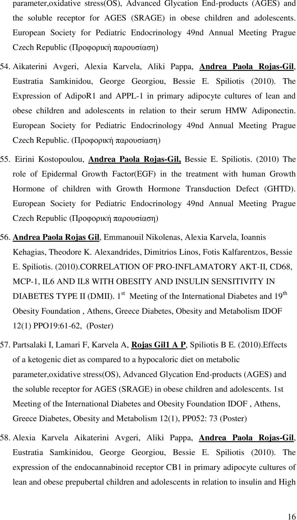 Aikaterini Avgeri, Alexia Karvela, Aliki Pappa, Andrea Paola Rojas-Gil, Eustratia Samkinidou, George Georgiou, Bessie E. Spiliotis (2010).