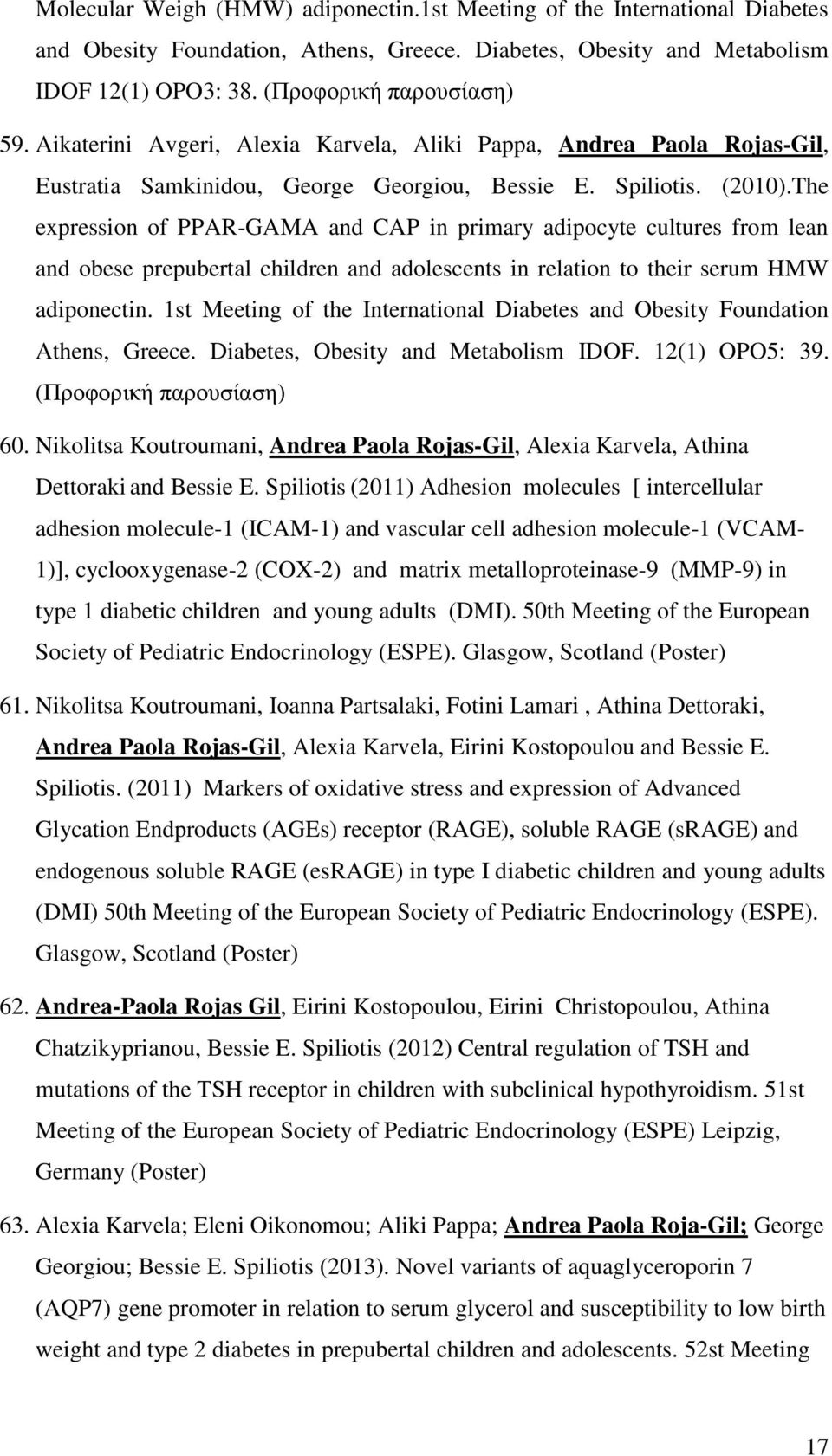 The expression of PPAR-GAMA and CAP in primary adipocyte cultures from lean and obese prepubertal children and adolescents in relation to their serum HMW adiponectin.